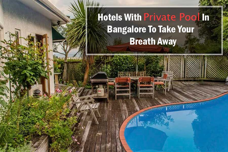 Hotels with Private Pool in Bangalore to Take Your Breath Away!